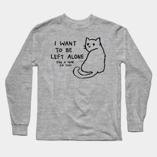 I want to be left alone for a year or two Long Sleeve T-Shirt